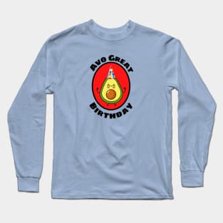 Avo Great Birthday - Avocado Pun Long Sleeve T-Shirt